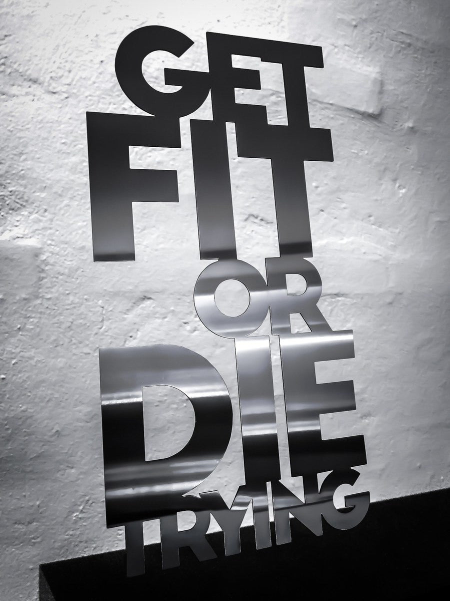 Get fit or die trying - Rustfri stål 32x62,5cm