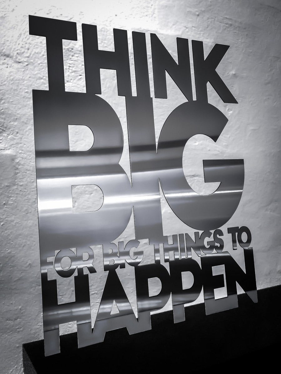 Think big for big thinks to happen - Rustfri stål 50x63,5cm